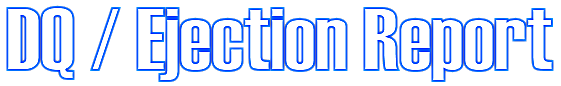DQ / Ejection Report DQ / Ejection Report